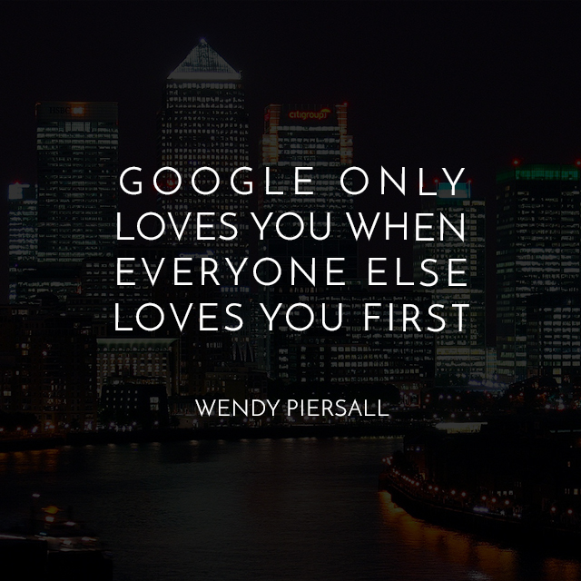 quote Google only loves you when everyone loves you first