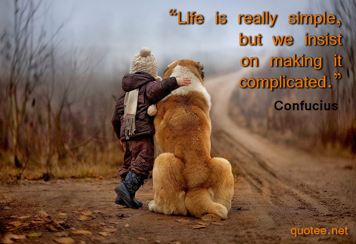 Quote Life is really simple, but we insist on making it complicated - Confucius